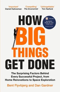 How Big Things Get Done - The Surprising Factors Behind Every Successful Project, from Home Renovations to Space Exploration