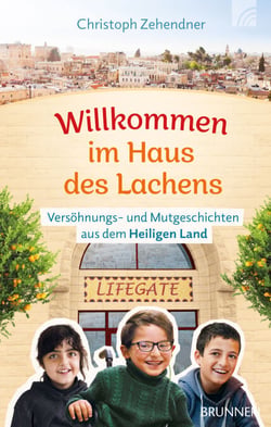 Willkommen im Haus des Lachens - Versöhnungs- und Mutgeschichten aus dem Heiligen Land