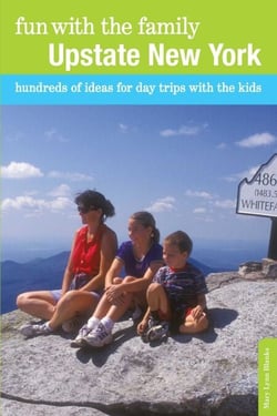 Fun with the Family Upstate New York - Hundreds of Ideas for Day Trips with the Kids