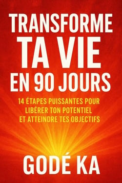 Transforme ta vie en 90 jours _14 étapes puissantes pour libérer ton potentiel et atteindre tes objectifs