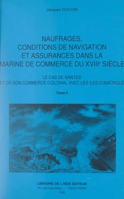 Naufrages, conditions de navigation et assurances dans la Marine de commerce du XVIIIe siècle (2) - Le cas de Nantes et de son commerce colonial avec les îles d'Amérique