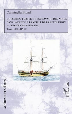 Colonies, traite et esclavage des noirs dans la presse à la veille de la Révolution - 1er Janvier 1788 - 16 Juin 1789 - Tome 1 : Colonies