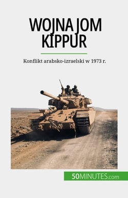 Wojna Jom Kippur - Konflikt arabsko-izraelski w 1973 r.