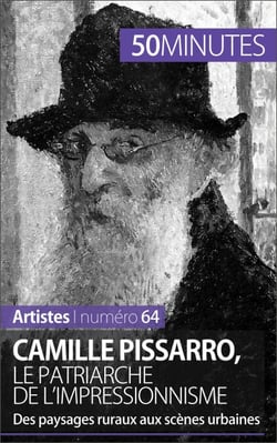 Camille Pissarro, le patriarche de l'impressionnisme - Des paysages ruraux aux scènes urbaines