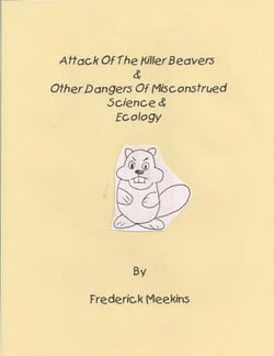 Attack of the Killer Beavers &amp; Other Dangers of Misconstrued Science &amp; Ecology
