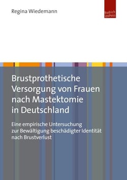 Brustprothetische Versorgung von Frauen nach Mastektomie in Deutschland - Eine empirische Untersuchung zur Bewältigung beschädigter Identität nach Brustverlust