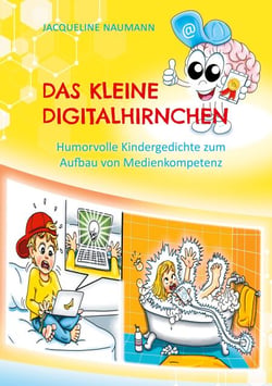 Das kleine Digitalhirnchen - Humorvolle Kindergedichte zum Aufbau von Medienkompetenz