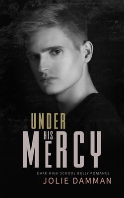 Under His Mercy - Dark High School Bully Romance - Ruthless Bullies, #2
