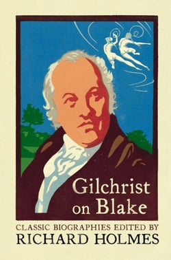 Gilchrist on Blake - The Life of William Blake by Alexander Gilchrist