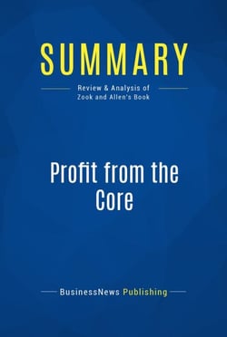 Summary: Profit from the Core - Review and Analysis of Zook and Allen's Book