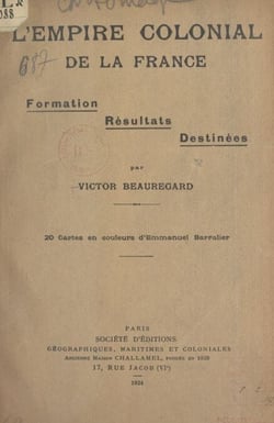 L'empire colonial de la France - Formation, résultats, destinées