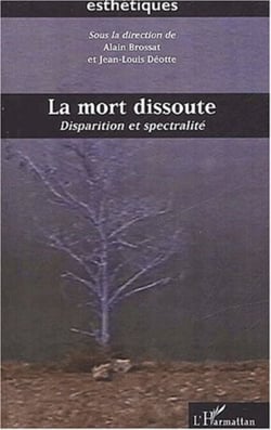 LA MORT DISSOUTE - Disparition et spectralité