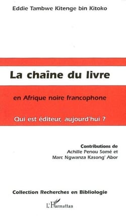 La Chaîne du livre en Afrique noire francophone - Qui est éditeur, aujourd'hui ?