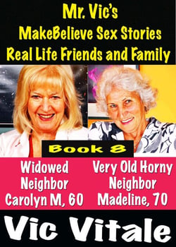 Mr. Vic’s  MakeBelieve Sex Stories Real Life Friends and Family  Book 8
