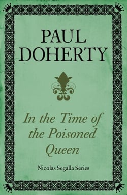 In The Time of the Poisoned Queen (Nicholas Segalla series, Book 4) - A dangerous journey into the mysteries of Tudor England