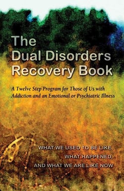 The Dual Disorders Recovery Book - A Twelve Step Program for Those of Us with Addiction and an Emotional or Psychiatric Illness