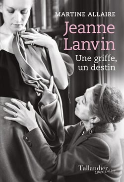 Jeanne Lanvin - Une griffe, un destin