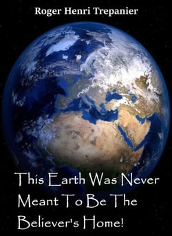 This Earth Was Never Meant To Be The Believer's Home! - The Truth Seeker's Library, #26