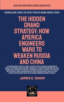 The Hidden Grand Strategy: How America Engineers Wars To Weaken Russia And China - Geopolitics