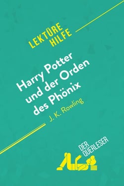 Harry Potter und der Orden des Phönix von J. K. Rowling (Lektürehilfe) - Detaillierte Zusammenfassung, Personenanalyse und Interpretation