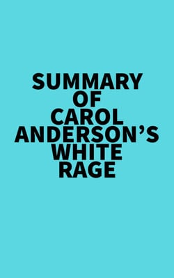 Summary of Carol Anderson's White Rage