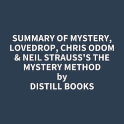 Summary of Mystery, Lovedrop, Chris Odom &amp; Neil Strauss's The Mystery Method