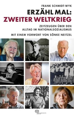 Erzähl mal: Zweiter Weltkrieg - Zeitzeugen über den Alltag im Nationalsozialismus. Mit einem Vorwort von Prof. Sönke Neitzel