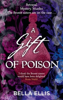 A Gift of Poison - Betrayal. Mystery. Murder. The Brontë sisters are on the case . . .