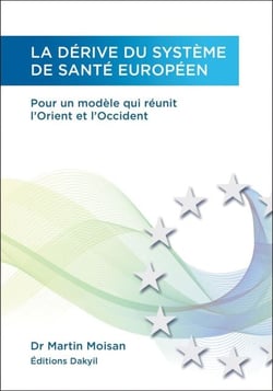 La dérive du système de santé européen - Pour un modèle qui réunit l'Orient et l'Occident