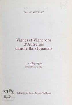 Vignes et vignerons d'autrefois dans le Barséquanais - Un village type : Neuville-sur-Seine