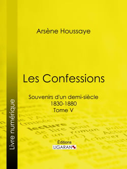 Les Confessions - Souvenirs d'un demi-siècle 1830-1880 - Tome V