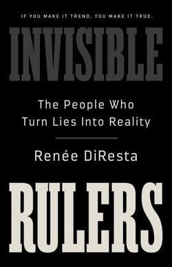 Invisible Rulers - The People Who Turn Lies into Reality