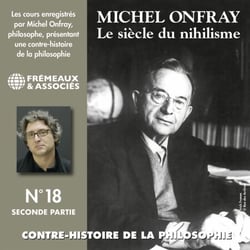 Contre-histoire de la philosophie (Volume 18.2) - Le siècle du nihilisme II - Volumes 7 à 12
