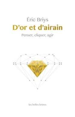 D’Or et d’airain - Penser, cliquer, agir