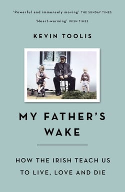 My Father's Wake - How the Irish Teach Us to Live, Love and Die
