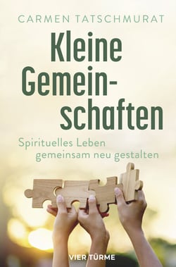 Kleine Gemeinschaften - Spirituelles Leben gemeinsam neu gestalten