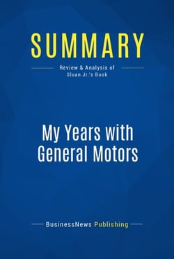 Summary: My Years with General Motors - Review and Analysis of Sloan Jr.'s Book