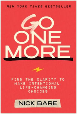 Go One More - Find the Clarity to Make Intentional, Life-Changing Choices