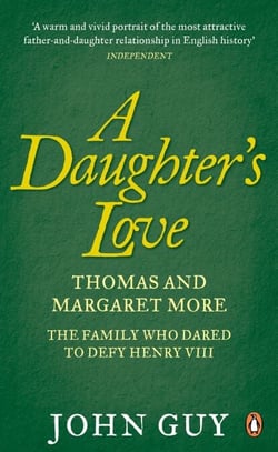 A Daughter's Love - Thomas and Margaret More - The Family Who Dared to Defy Henry VIII