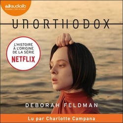 Unorthodox - L'histoire à l'origine de la série Netflix - Comment j'ai fait scandale en rejetant mes origines hassidiques