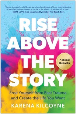 Rise Above the Story - Free Yourself from Past Trauma and Create the Life You Want