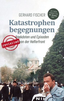 Katastrophenbegegnungen - revisited! - Anekdoten und Episoden von der Helferfront