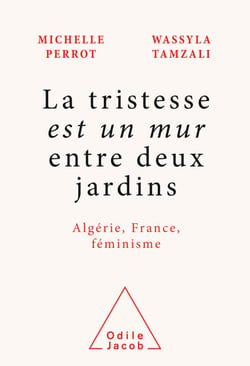 La tristesse est un mur entre deux jardins - Algérie, France, féminisme