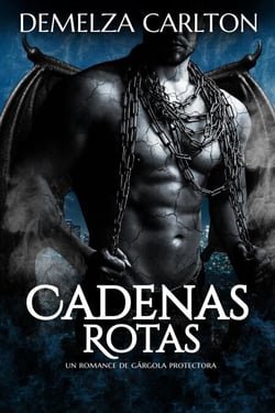 Cadenas Rotas: Un Romance de Gárgola Protectora - Corazón de Piedra, #1