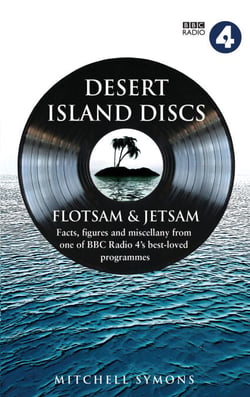 Desert Island Discs: Flotsam &amp; Jetsam - Fascinating facts, figures and miscellany from one of BBC Radio 4’s best-loved programmes