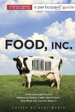 Food, Inc.: A Participant Guide - How Industrial Food is Making Us Sicker, Fatter, and Poorer-And What You Can Do About It