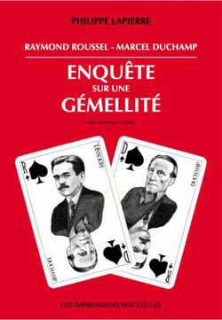 Raymond Roussel – Marcel Duchamp - Enquête sur une gémellité