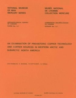 Examination of Prehistoric Copper Technology and Copper Sources in Western Arctic and Subarctic North America