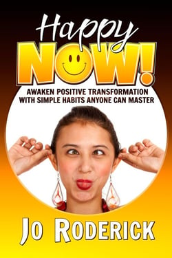 Happy Now!: Awaken Positive Transformation with Simple Habits Anyone Can Master. - Now Series, #1
