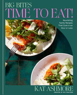 Big Bites: Time to Eat! - Nourishing Family Recipes That Cook in an Hour or Less; A Cookbook